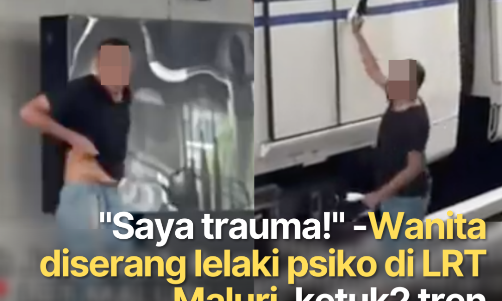 “Saya trauma!” -Wanita diserang lelaki psiko di LRT Maluri, ketuk2 tren bergerak guna kasut